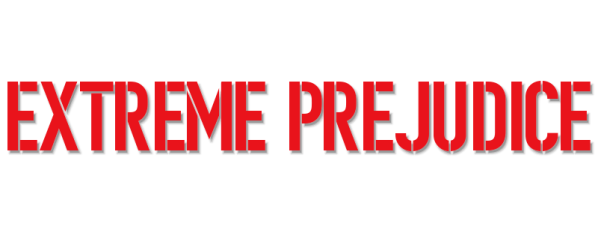 Extreme Prejudice