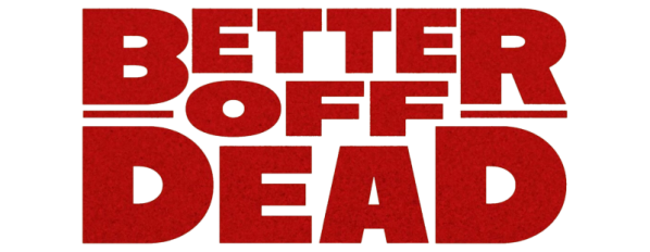 Better Off Dead...