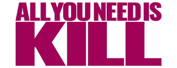 ALL YOU NEED IS KILL