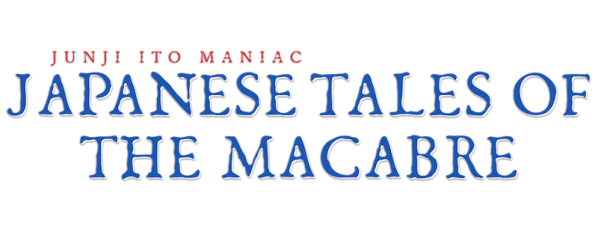 Junji Ito Maniac: Japanese Tales of the Macabre